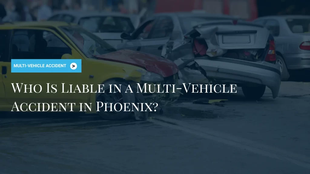 Who Is Liable in a Multi-Vehicle Accident in Phoenix_ image