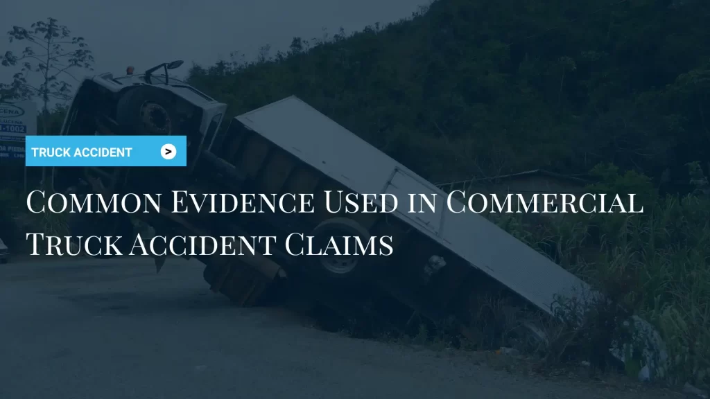 Common Evidence Used in Commercial Truck Accident Claims Image