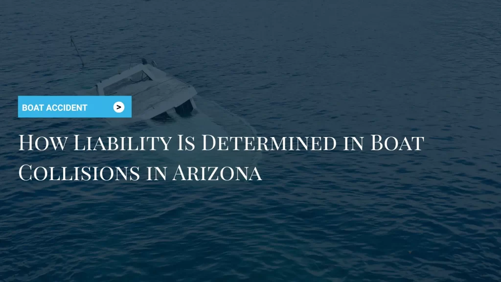 How Liability Is Determined in Boat Collisions in Arizona Image