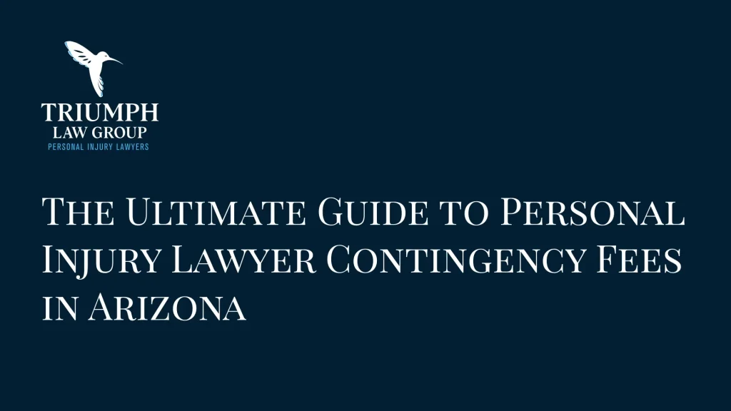 The Ultimate Guide to Personal Injury Lawyer Contingency Fees in Arizona