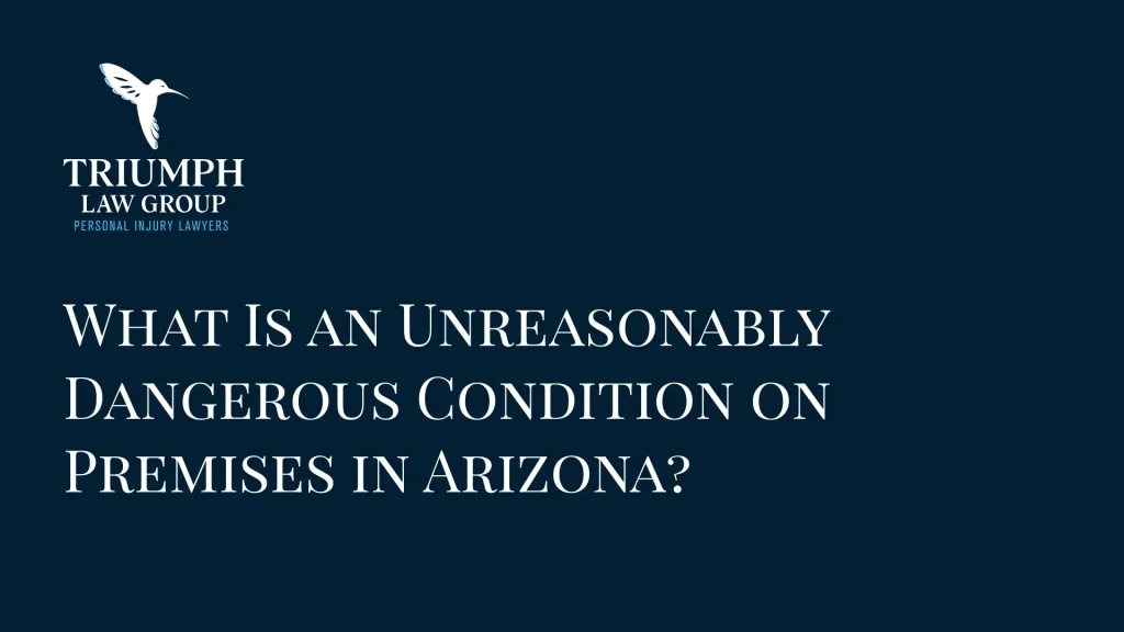 What Is an Unreasonably Dangerous Condition on Premises in Arizona