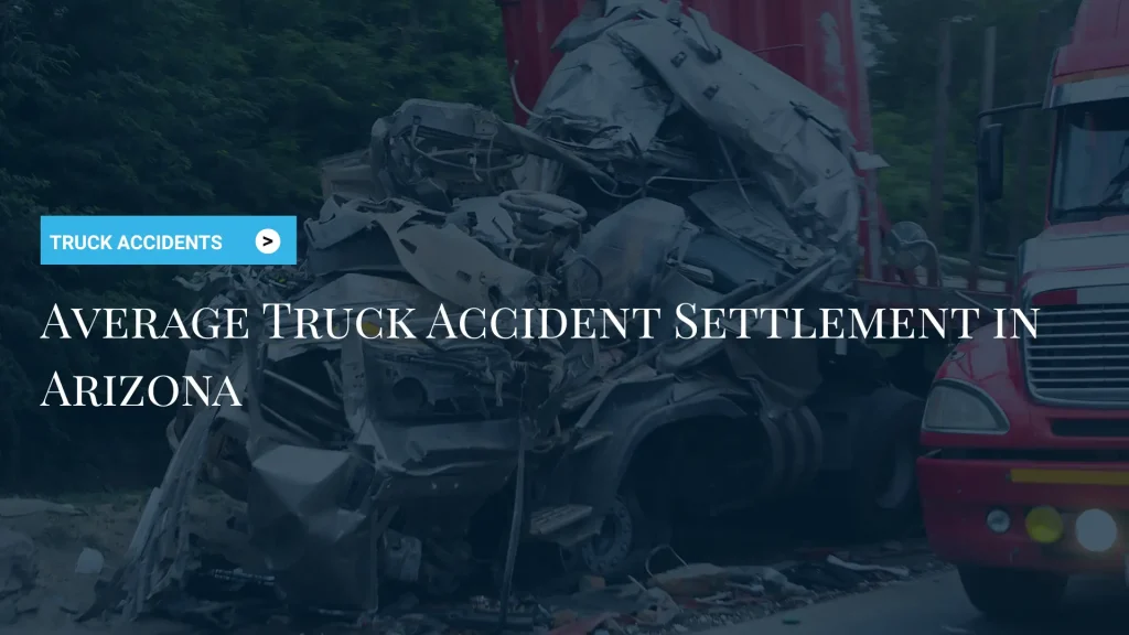Average Truck Accident Settlement in Arizona image