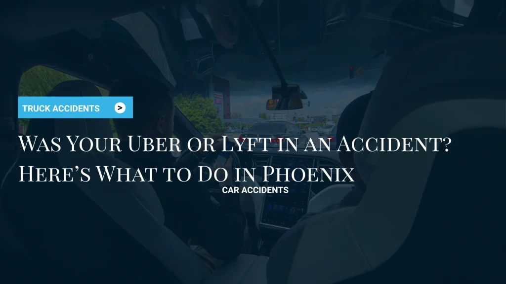 Was Your Uber or Lyft in an Accident_ Here’s What to Do in Phoenix image